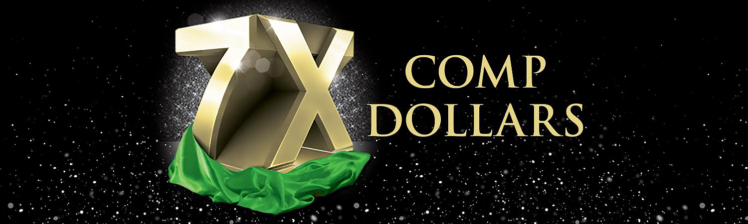 7X Comp Dollars